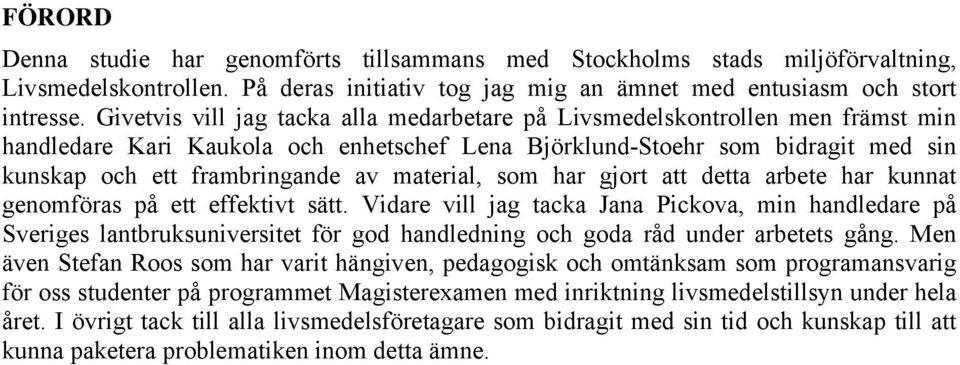 material, som har gjort att detta arbete har kunnat genomföras på ett effektivt sätt.