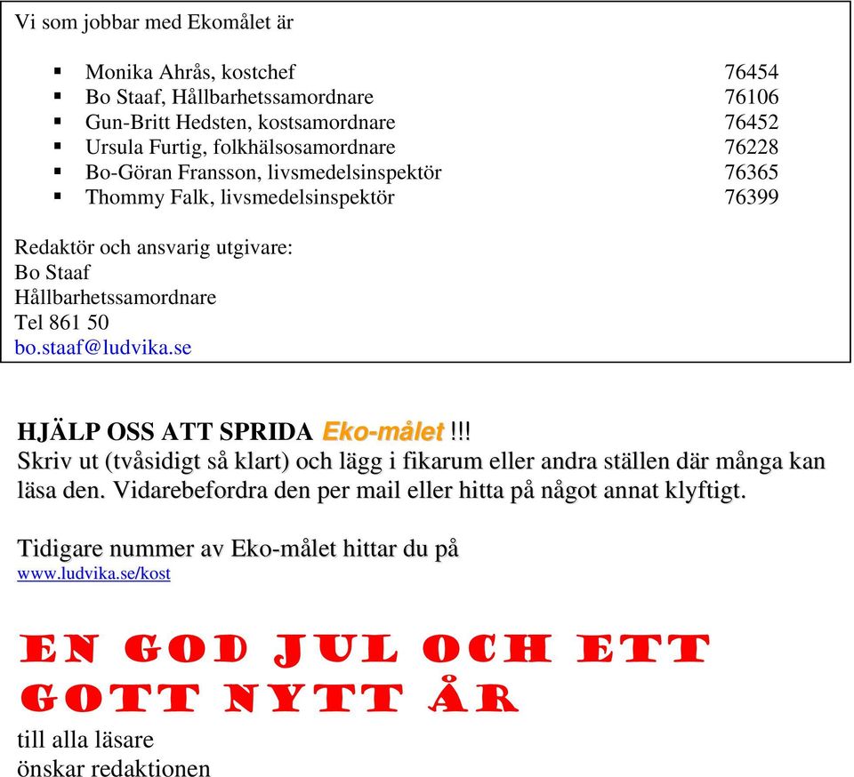 Hållbarhetssamordnare Tel 861 50 bo.staaf@ludvika.se HJÄLP OSS ATT SPRIDA Eko-målet!
