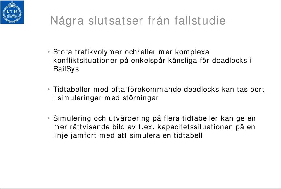 tas bort i simuleringar med störningar Simulering och utvärdering på flera tidtabeller kan ge en