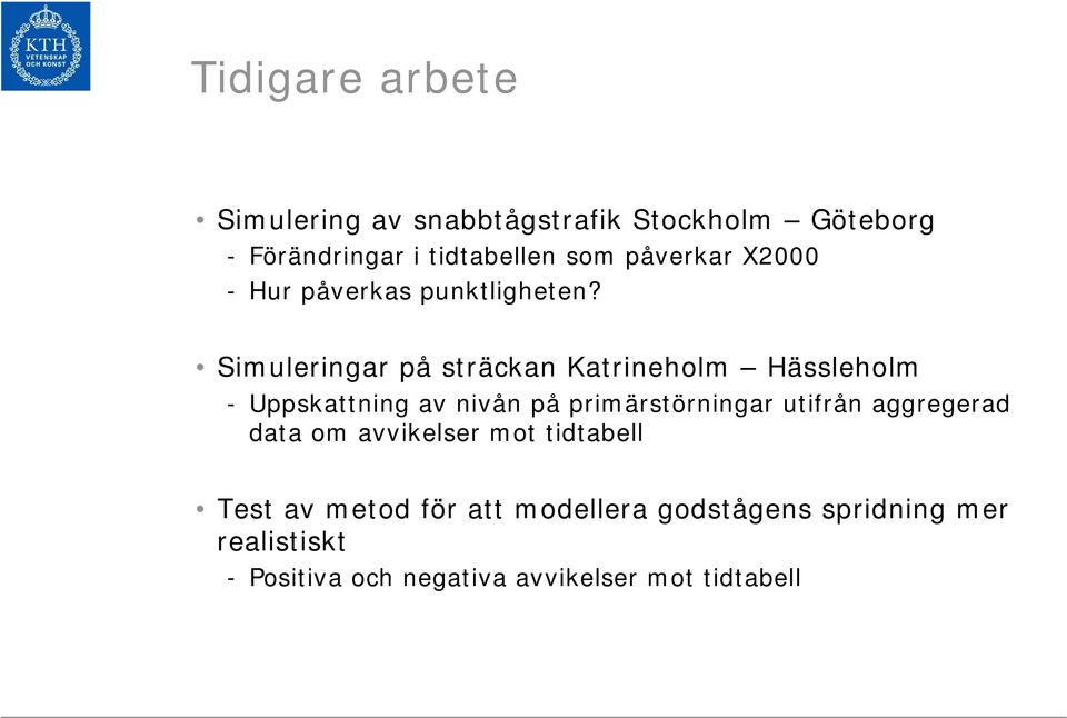 Simuleringar på sträckan Katrineholm Hässleholm - Uppskattning av nivån på primärstörningar utifrån