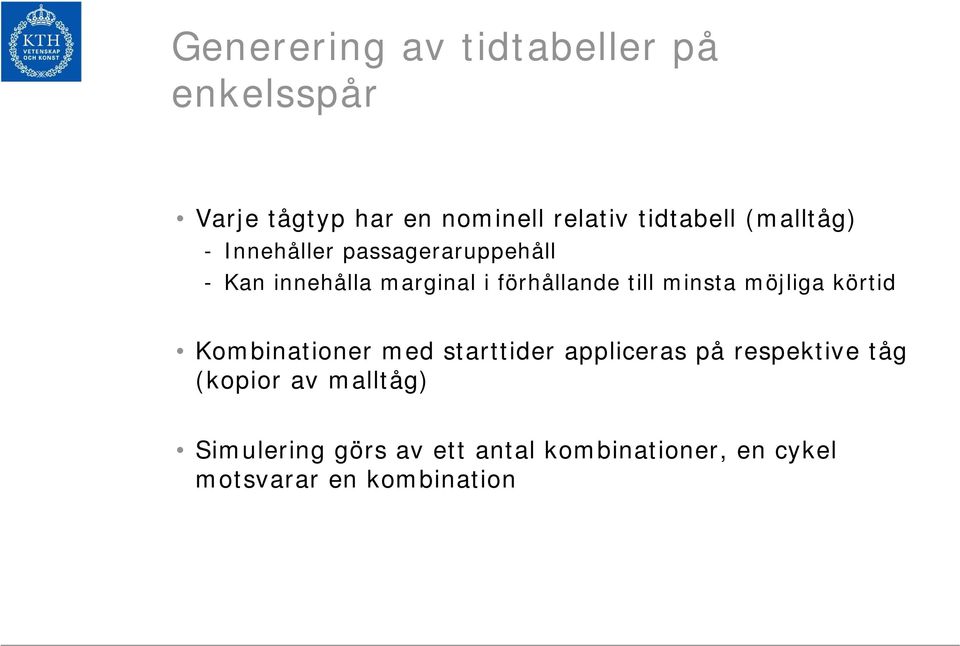 minsta möjliga körtid Kombinationer med starttider appliceras på respektive tåg (kopior