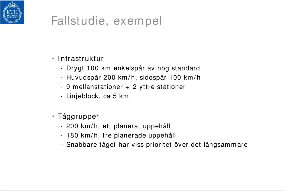 - Linjeblock, ca 5 km Tåggrupper - 200 km/h, ett planerat uppehåll - 180 km/h,