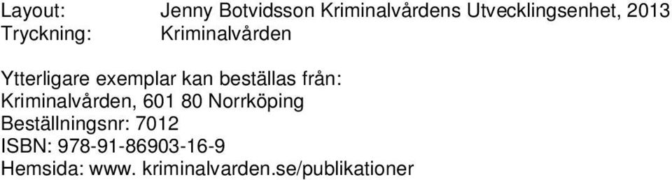 från: Kriminalvården, 601 80 Norrköping Beställningsnr: 7012