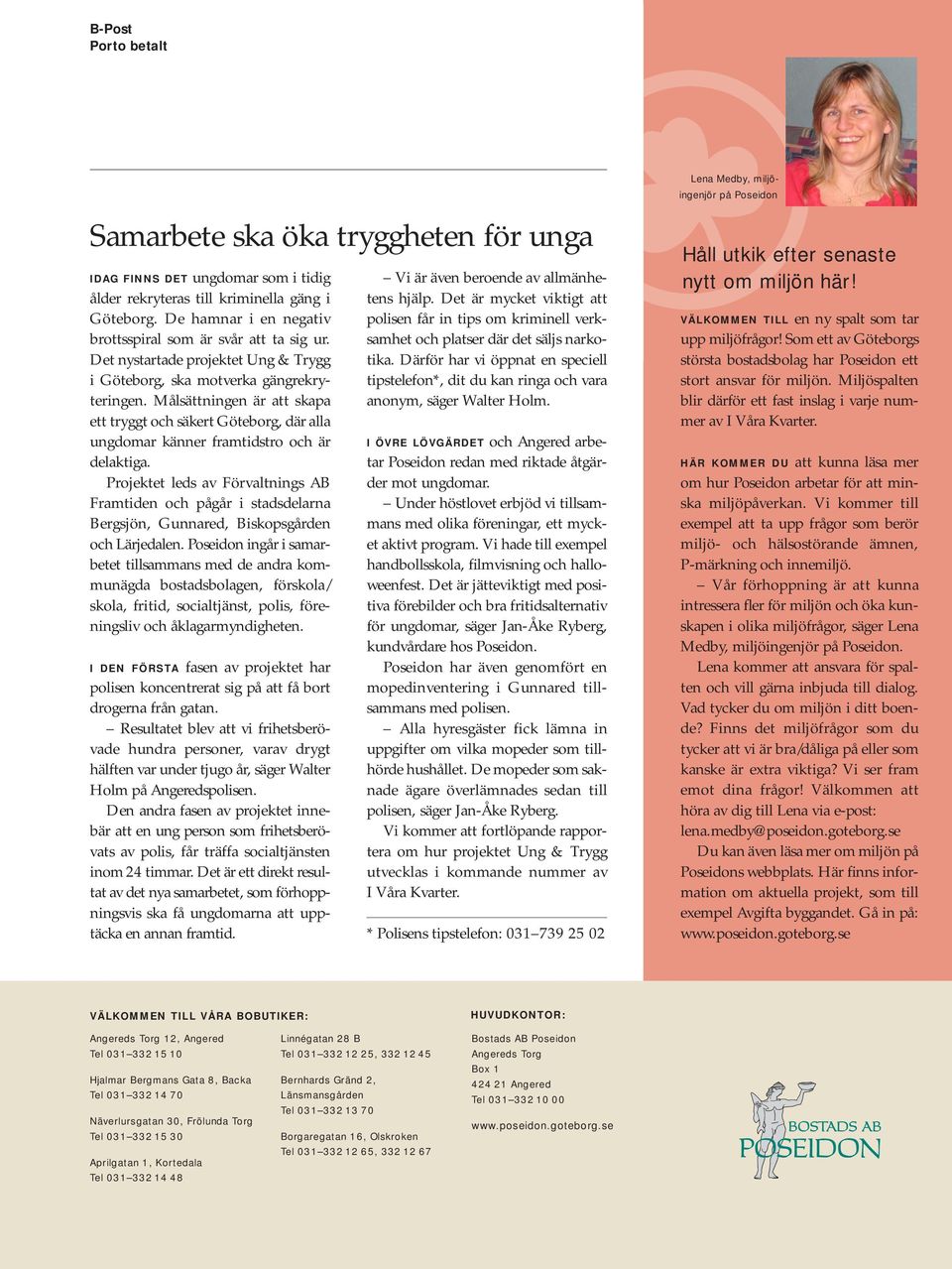 Målsättningen är att skapa ett tryggt och säkert Göteborg, där alla ungdomar känner framtidstro och är delaktiga.