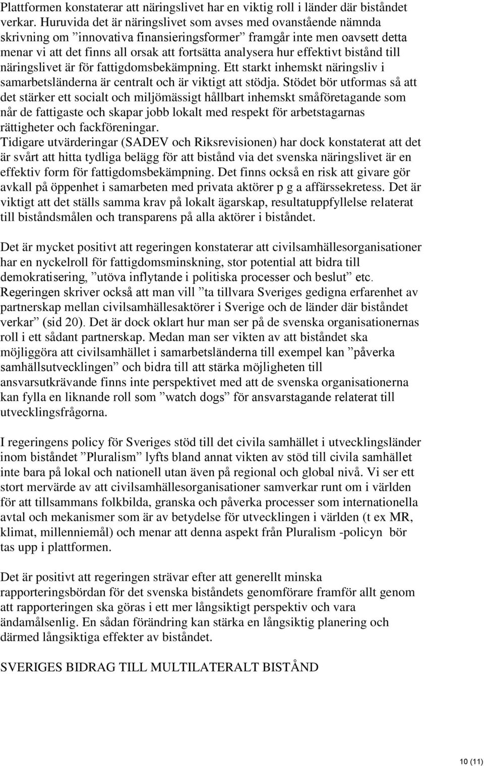 effektivt bistånd till näringslivet är för fattigdomsbekämpning. Ett starkt inhemskt näringsliv i samarbetsländerna är centralt och är viktigt att stödja.