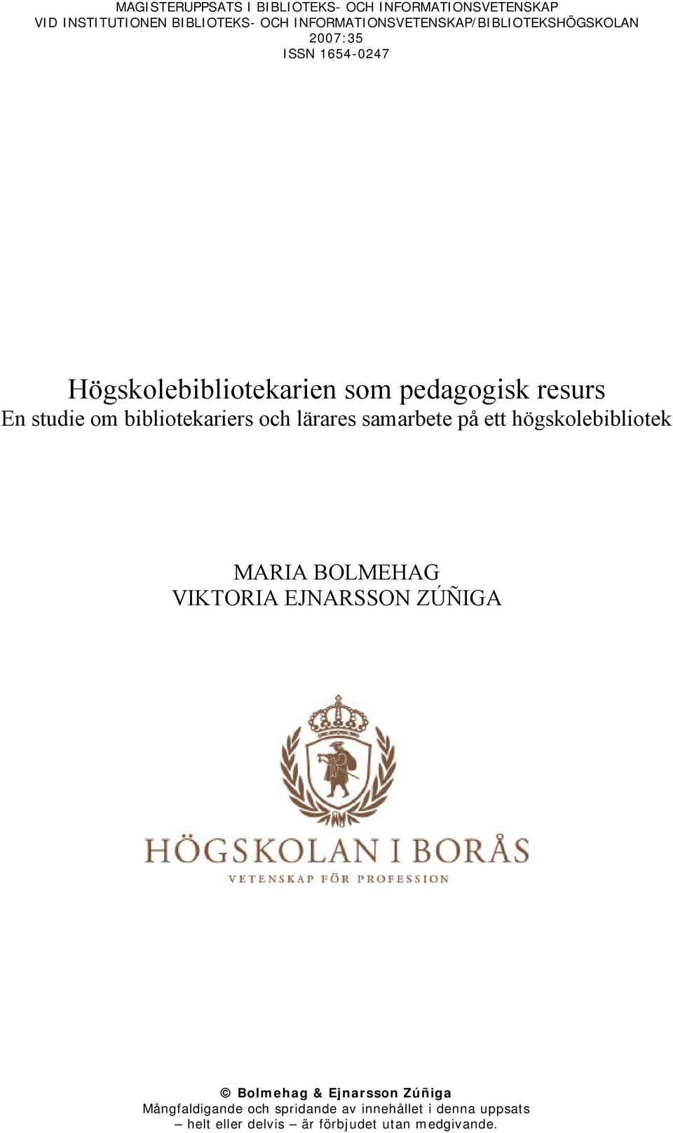 studie om bibliotekariers och lärares samarbete på ett högskolebibliotek MARIA BOLMEHAG VIKTORIA EJNARSSON