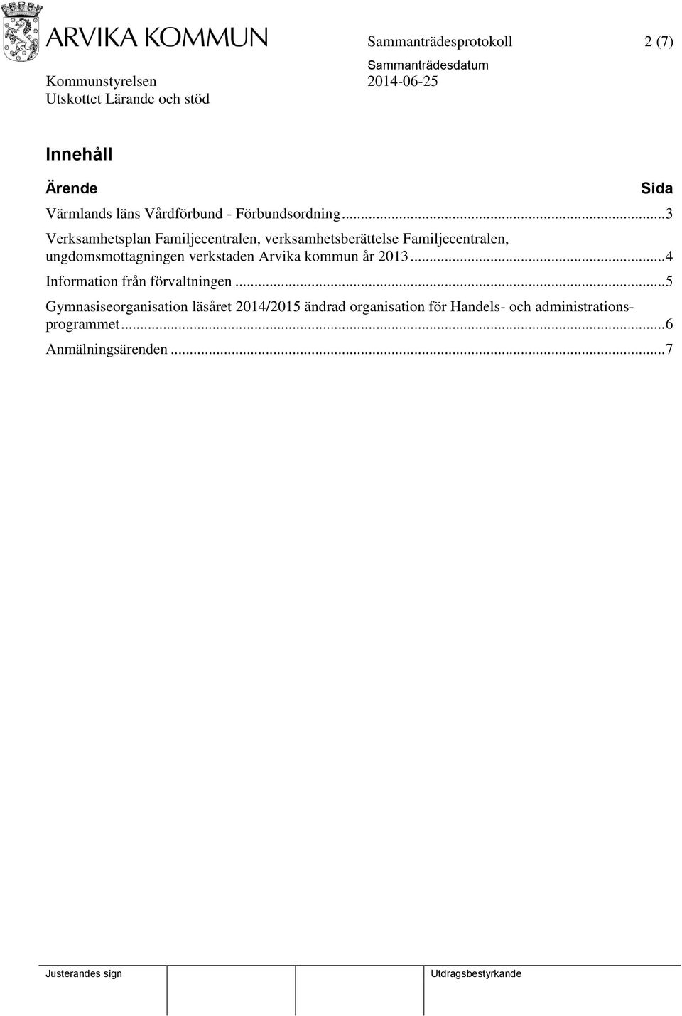 verkstaden Arvika kommun år 2013... 4 Information från förvaltningen.