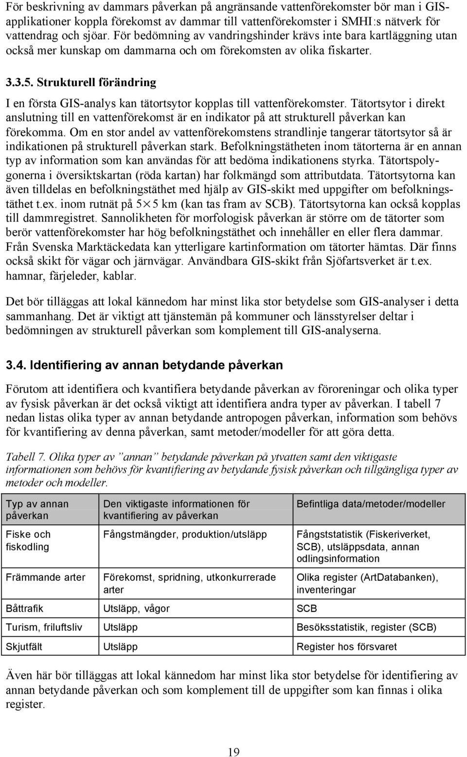 Strukturell förändring I en första GIS-analys kan tätortsytor kopplas till vattenförekomster.