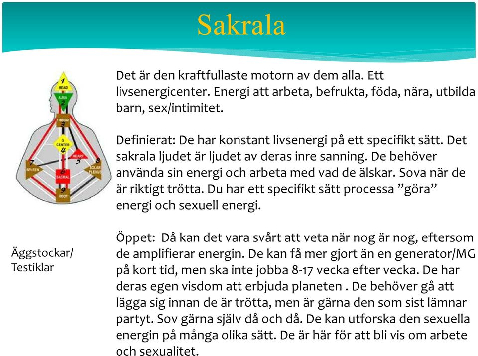 Sova när de är riktigt trötta. Du har ett specifikt sätt processa göra energi och sexuell energi.