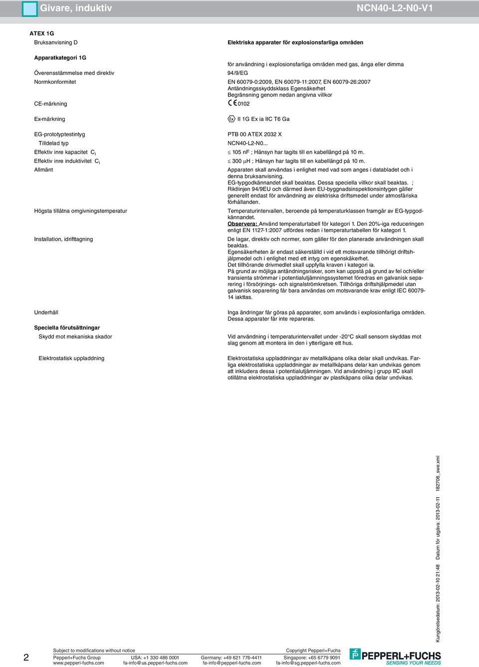 ; Riktlinjen 94/9EU och därmed även EU-byggnadsinspektionsintygen gäller generellt endast för användning av elektriska driftsmedel under atmosfäriska förhållanden.