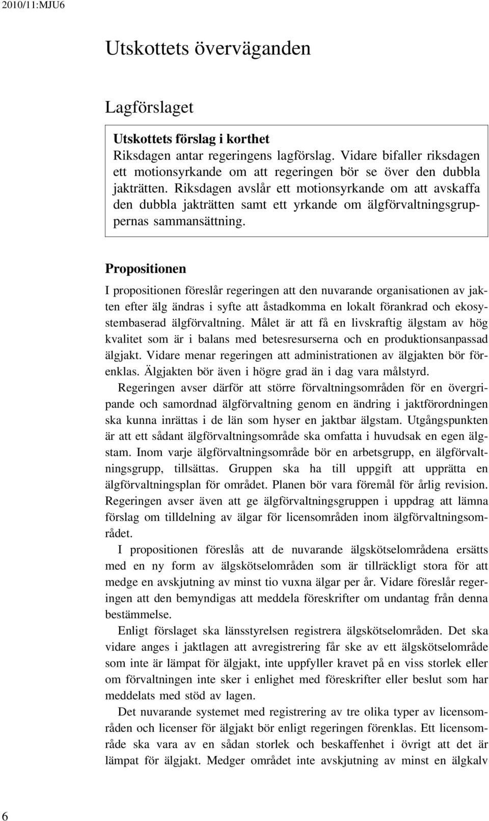 Riksdagen avslår ett motionsyrkande om att avskaffa den dubbla jakträtten samt ett yrkande om älgförvaltningsgruppernas sammansättning.