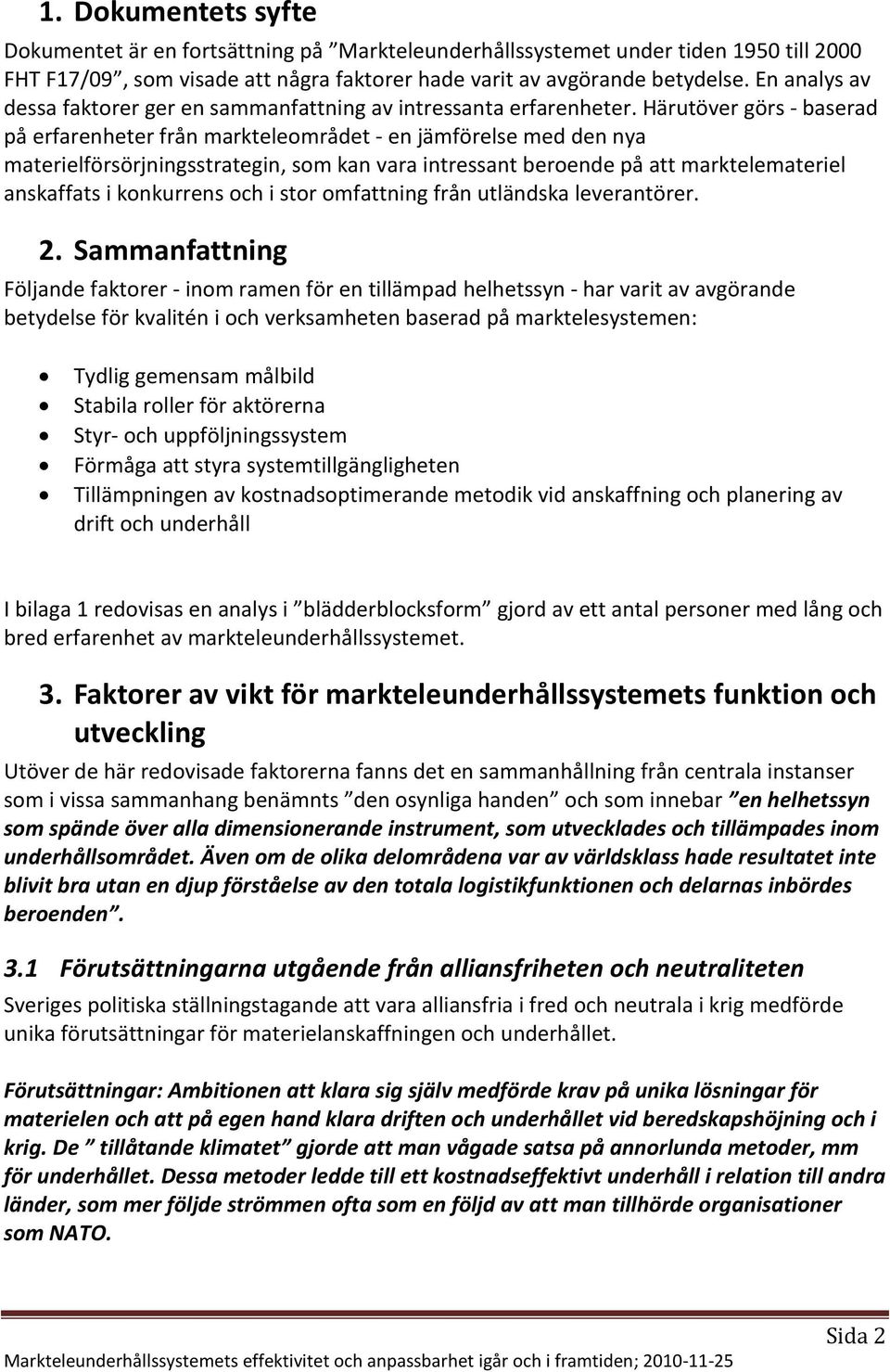 Härutöver görs - baserad på erfarenheter från markteleområdet - en jämförelse med den nya materielförsörjningsstrategin, som kan vara intressant beroende på att marktelemateriel anskaffats i