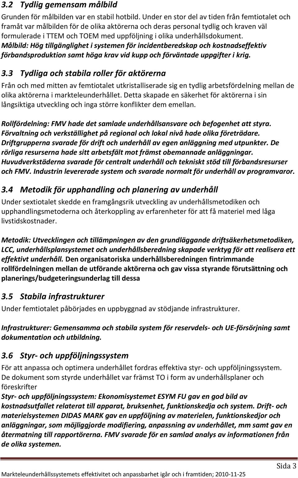 underhållsdokument. Målbild: Hög tillgänglighet i systemen för incidentberedskap och kostnadseffektiv förbandsproduktion samt höga krav vid kupp och förväntade uppgifter i krig. 3.