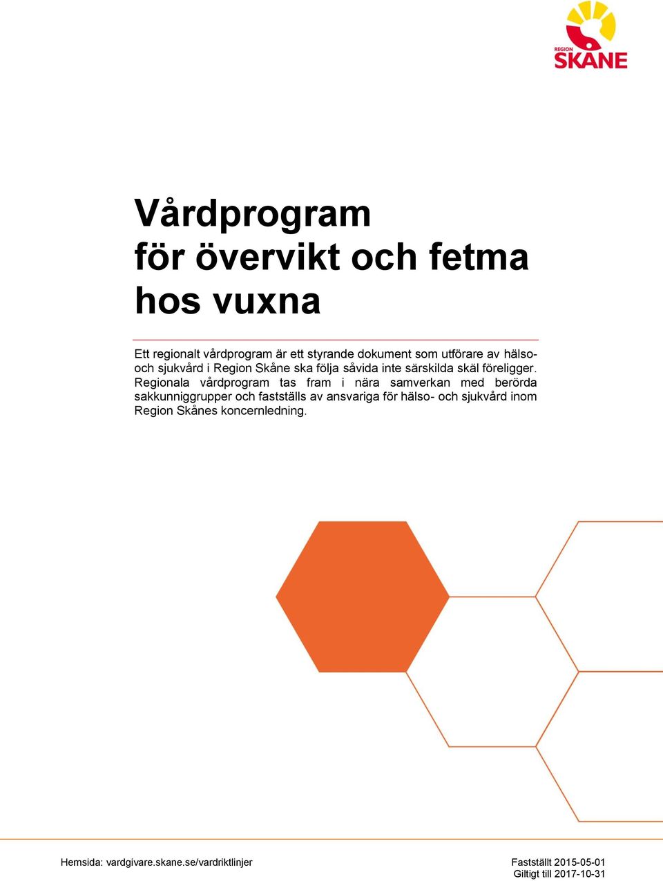 Regionala vårdprogram tas fram i nära samverkan med berörda sakkunniggrupper och fastställs av ansvariga