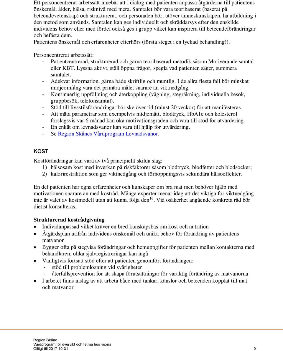 Samtalen kan ges individuellt och skräddarsys efter den enskilde individens behov eller med fördel också ges i grupp vilket kan inspirera till beteendeförändringar och befästa dem.