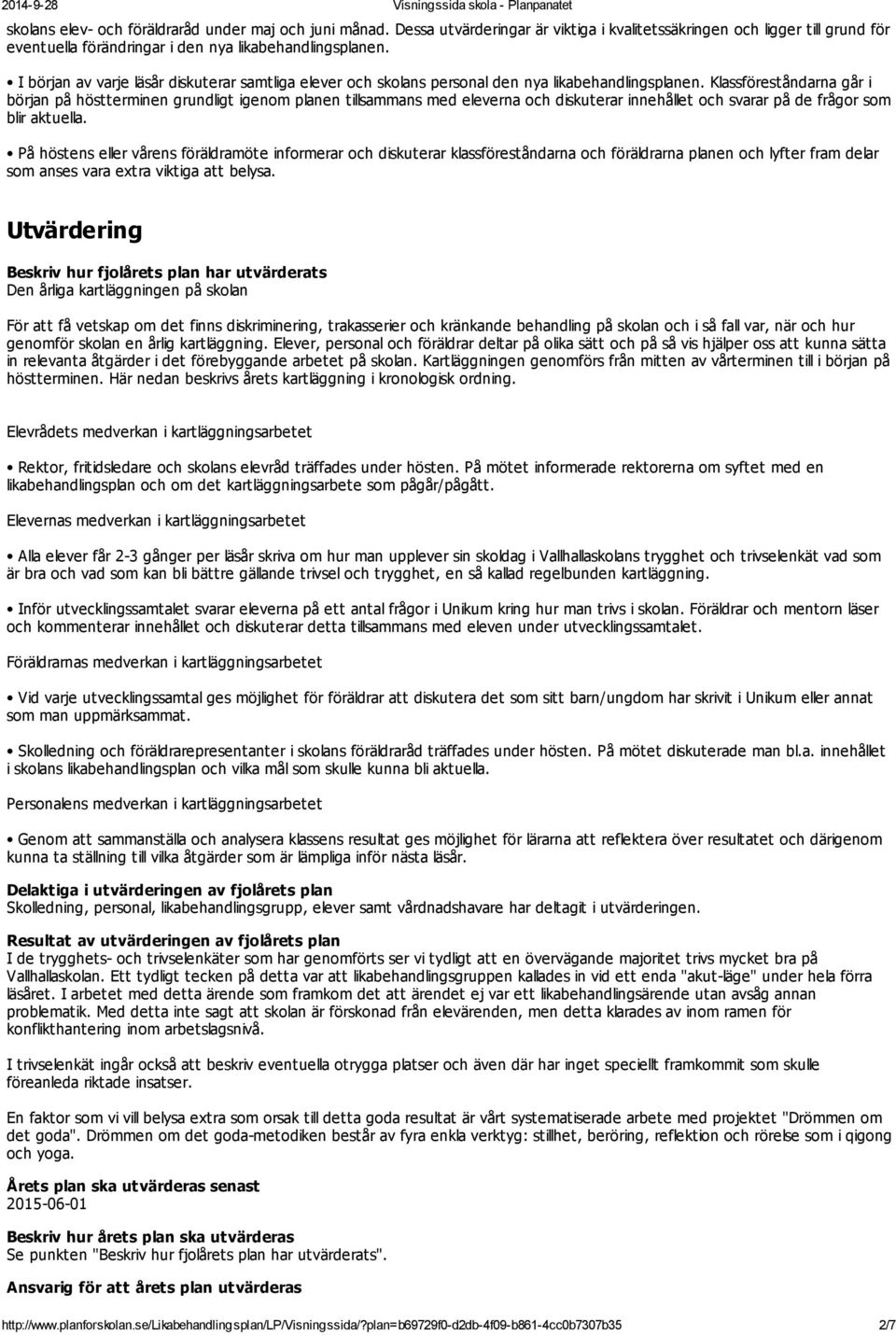 Klassföreståndarna går i början på höstterminen grundligt igenom planen tillsammans med eleverna och diskuterar innehållet och svarar på de frågor som blir aktuella.