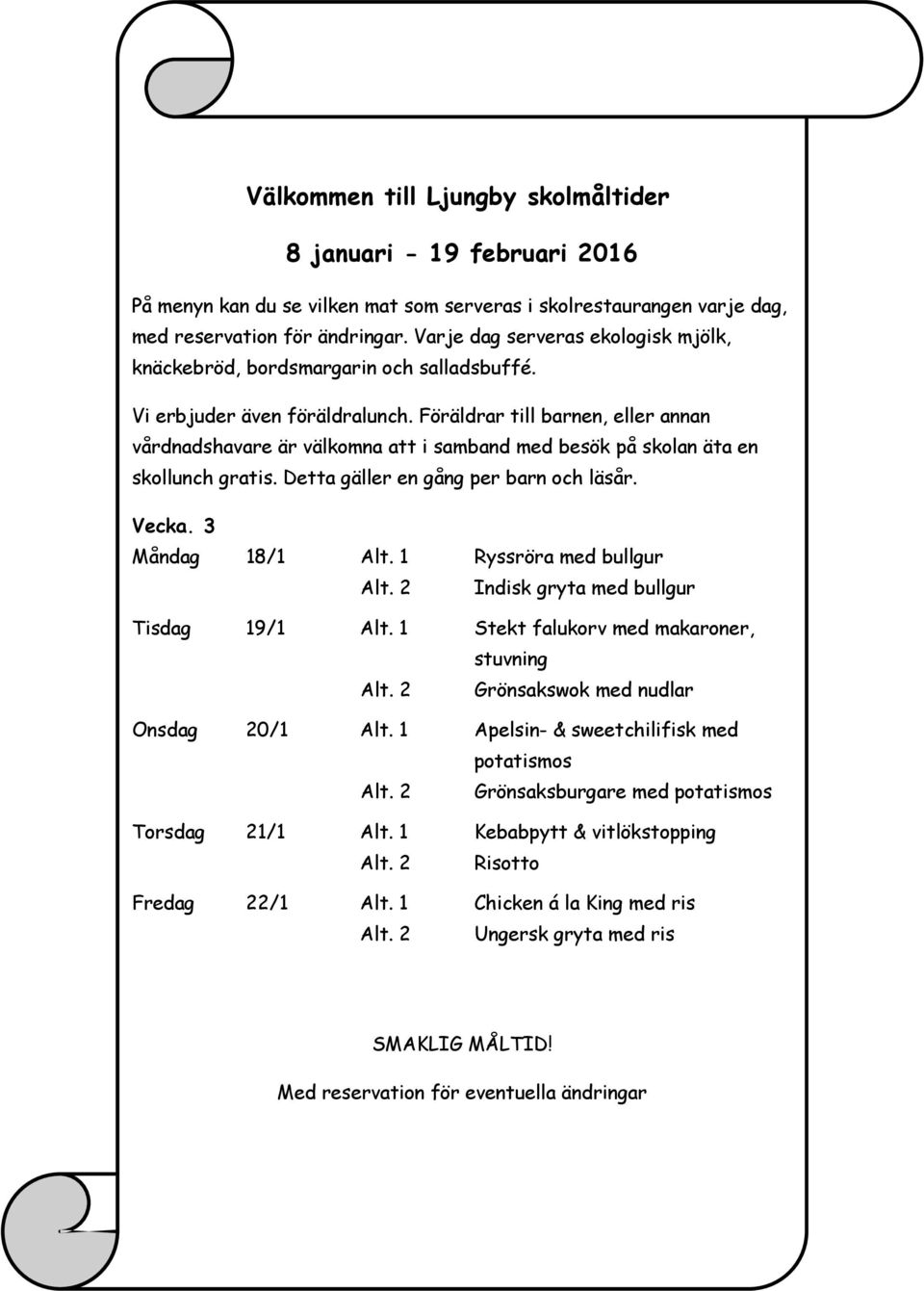 1 Apelsin- & sweetchilifisk med potatismos Grönsaksburgare med potatismos Torsdag 21/1 Alt.