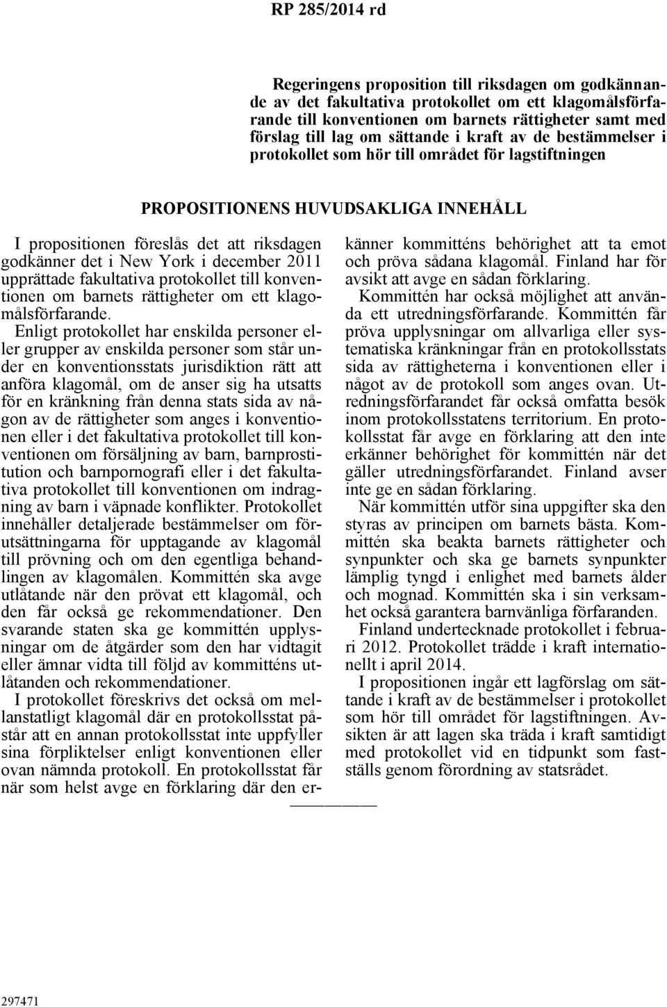 december 2011 upprättade fakultativa protokollet till konventionen om barnets rättigheter om ett klagomålsförfarande.