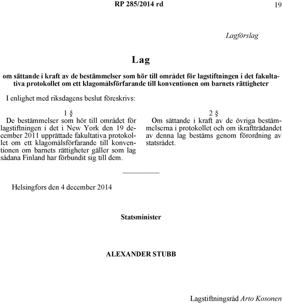 upprättade fakultativa protokollet om ett klagomålsförfarande till konventionen om barnets rättigheter gäller som lag sådana Finland har förbundit sig till dem.