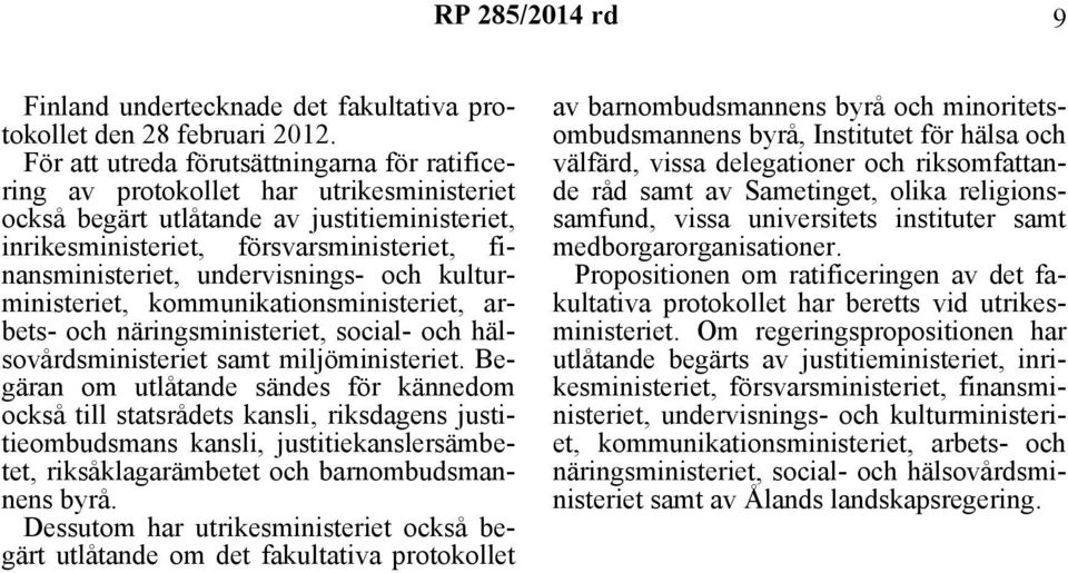 undervisnings- och kulturministeriet, kommunikationsministeriet, arbets- och näringsministeriet, social- och hälsovårdsministeriet samt miljöministeriet.