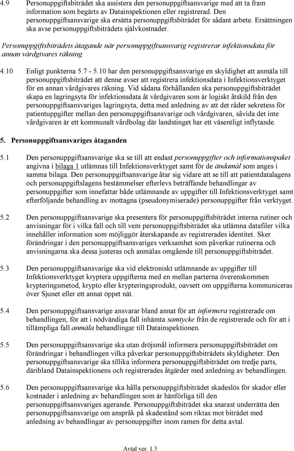 Personuppgiftsbiträdets åtagande när personuppgiftsansvarig registrerar infektionsdata för annan vårdgivares räkning 4.10 Enligt punkterna 5.7-5.