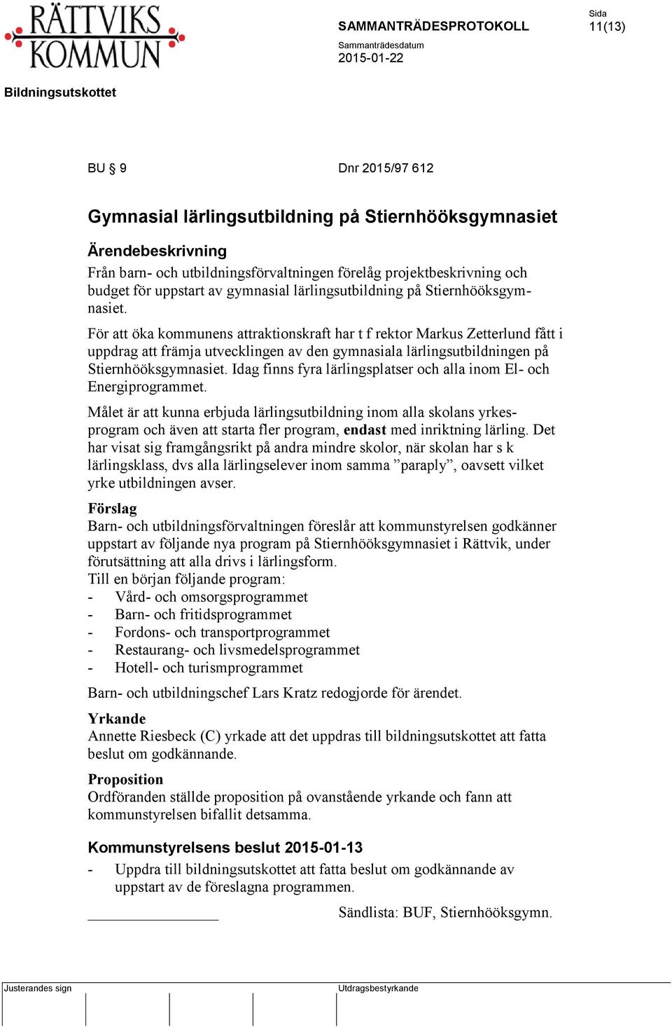 För att öka kommunens attraktionskraft har t f rektor Markus Zetterlund fått i uppdrag att främja utvecklingen av den gymnasiala lärlingsutbildningen på Stiernhööksgymnasiet.