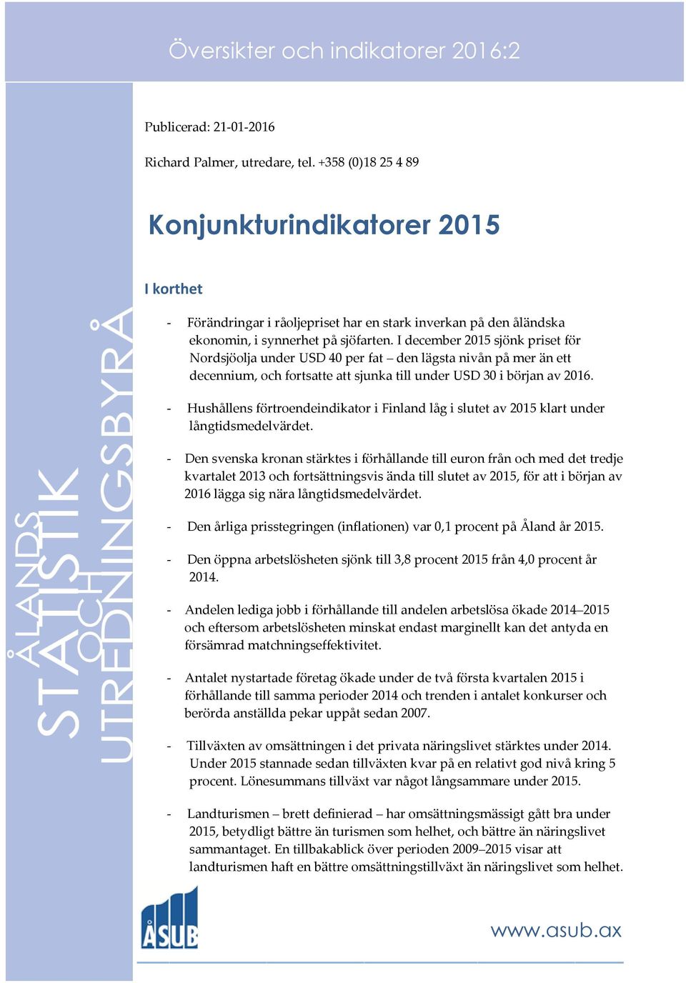 I december 2015 sjönk priset för Nordsjöolja under USD 40 per fat den lägsta nivån på mer än ett decennium, och fortsatte att sjunka till under USD 30 i början av 2016.