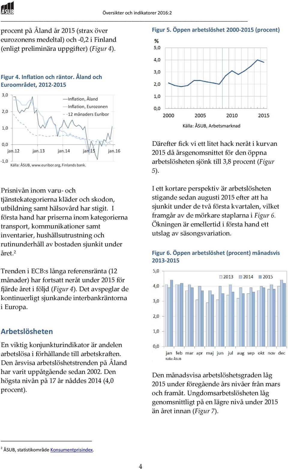 Prisnivån inom varu- och tjänstekategorierna kläder och skodon, utbildning samt hälsovård har stigit.