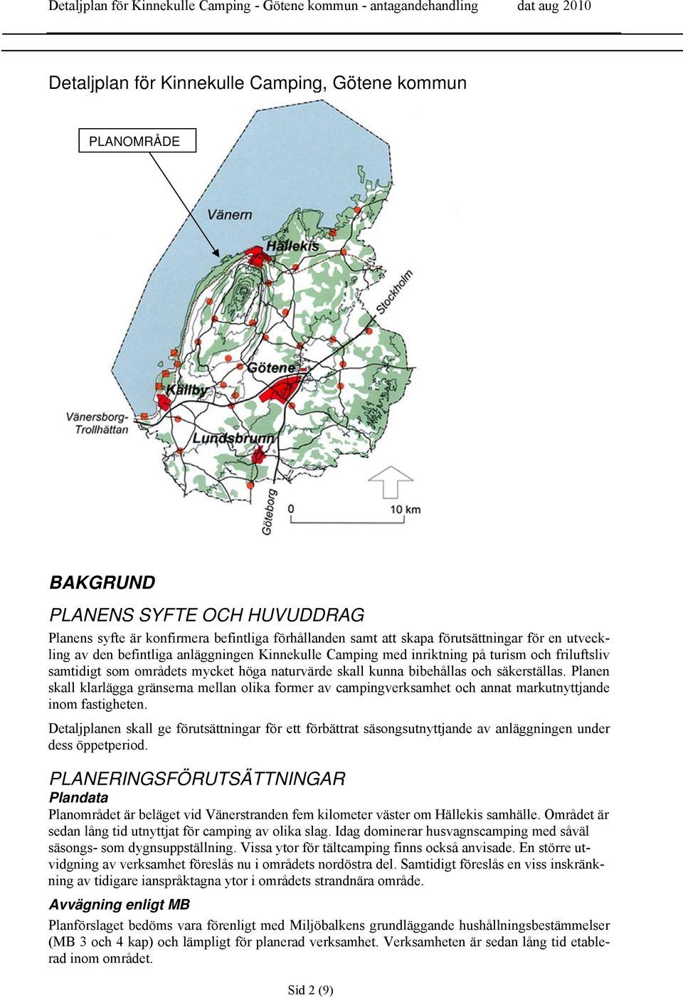 Planen skall klarlägga gränserna mellan olika former av campingverksamhet och annat markutnyttjande inom fastigheten.