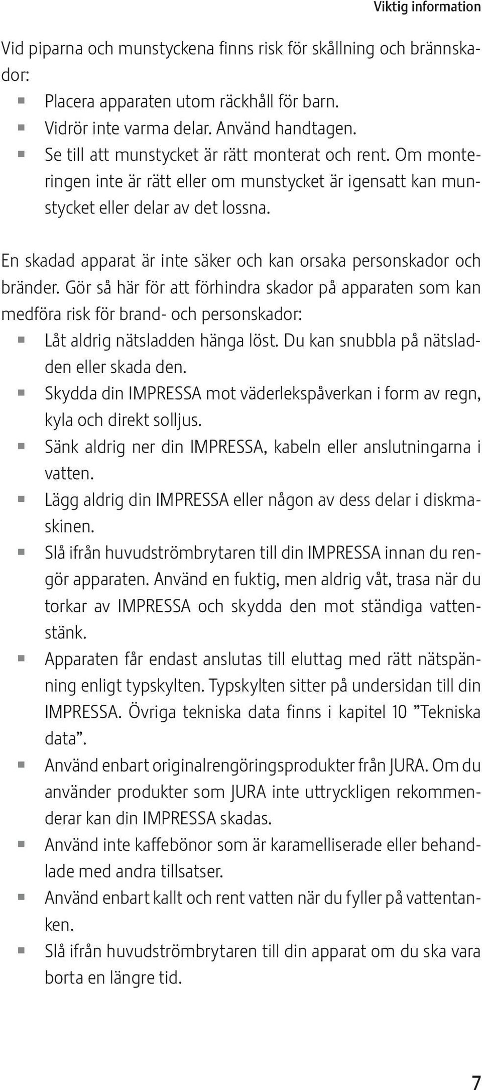 n skadad apparat är inte säker och kan orsaka personskador och bränder.