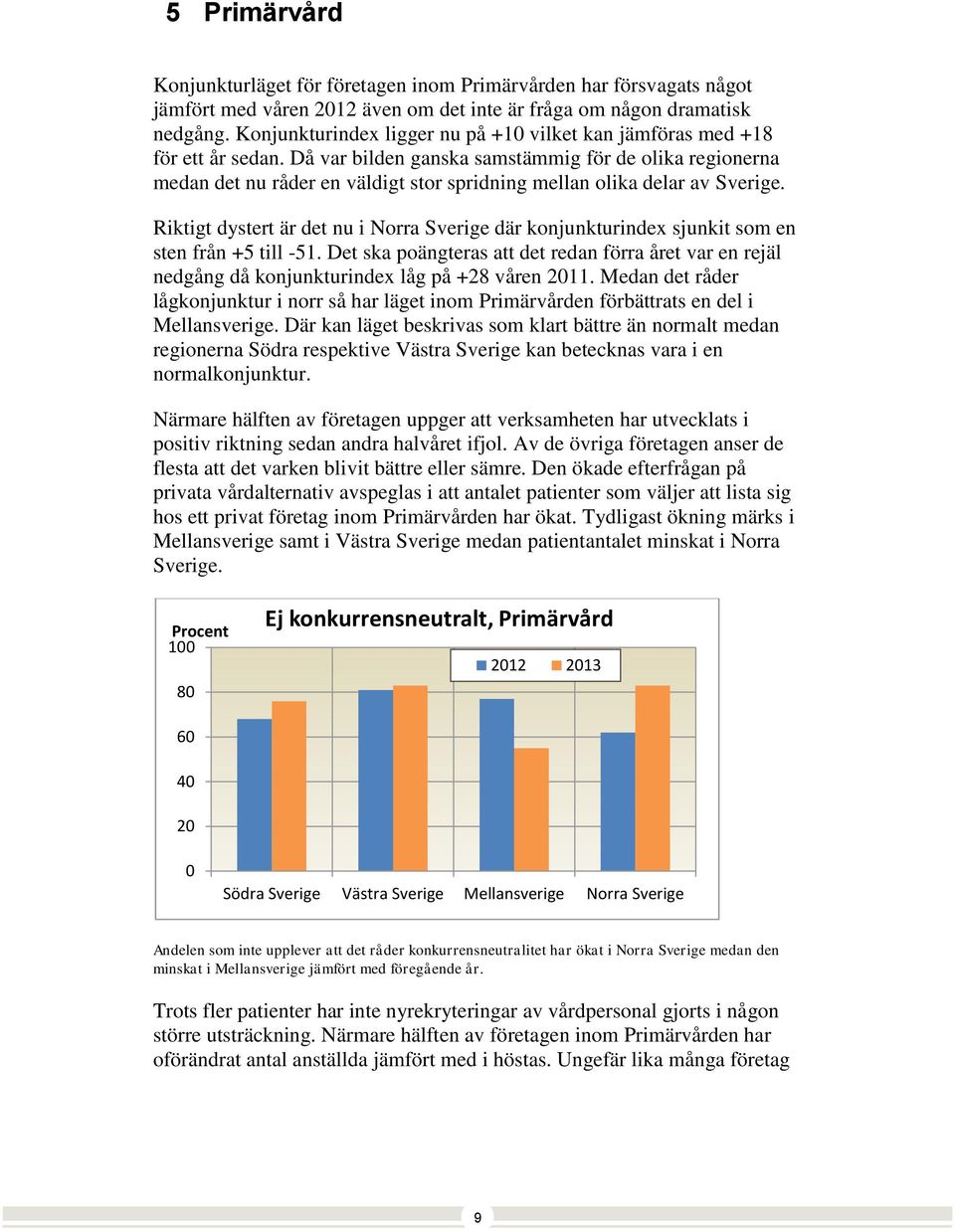 Då var bilden ganska samstämmig för de olika regionerna medan det nu råder en väldigt stor spridning mellan olika delar av Sverige.