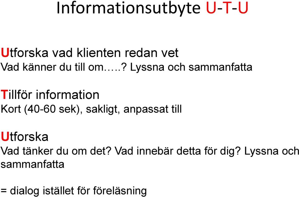 .? Lyssna och sammanfatta Tillför information Kort (40-60 sek),