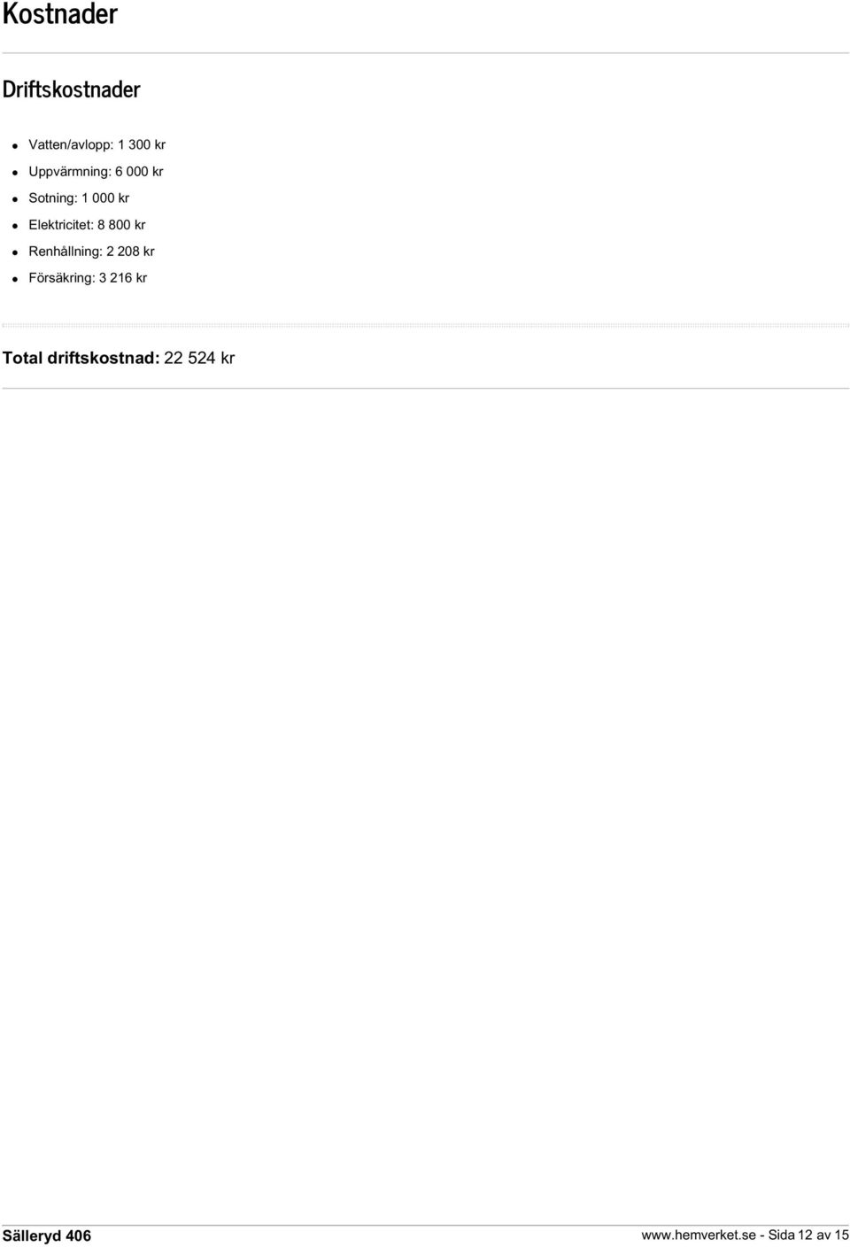 8 800 kr Renhållning: 2 208 kr Försäkring: 3 216 kr