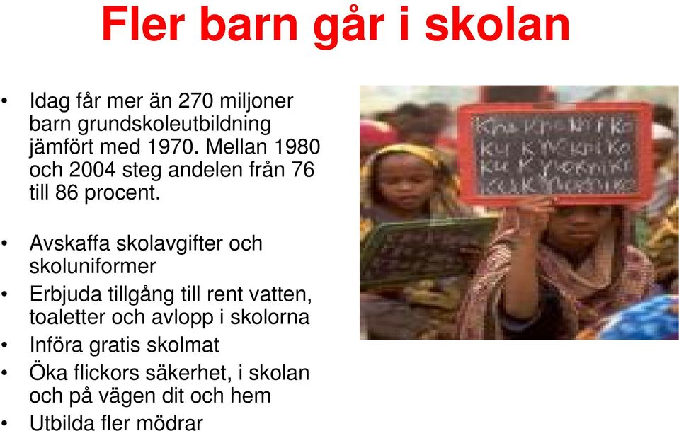 Avskaffa skolavgifter och skoluniformer Erbjuda tillgång till rent vatten, toaletter och