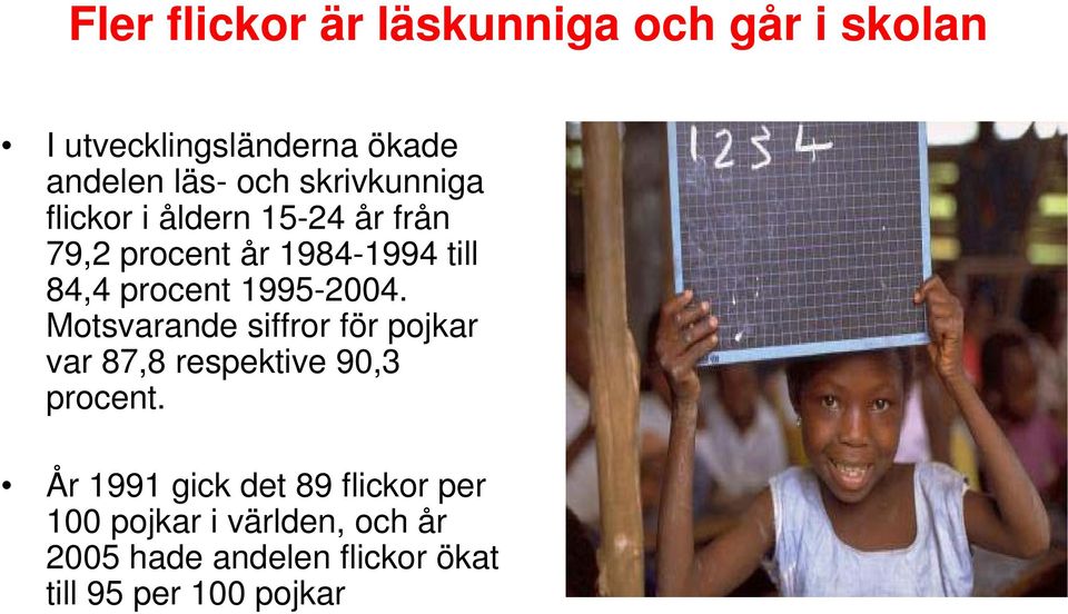 1995-2004. Motsvarande siffror för pojkar var 87,8 respektive 90,3 procent.