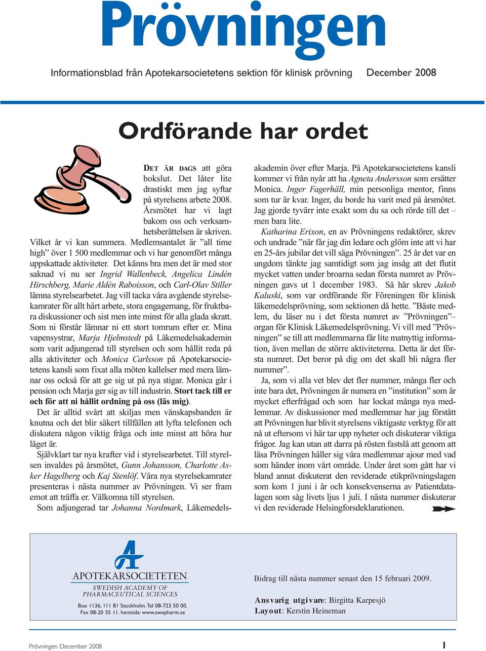Medlemsantalet är all time high över 1 500 medlemmar och vi har genomfört många uppskattade aktiviteter.