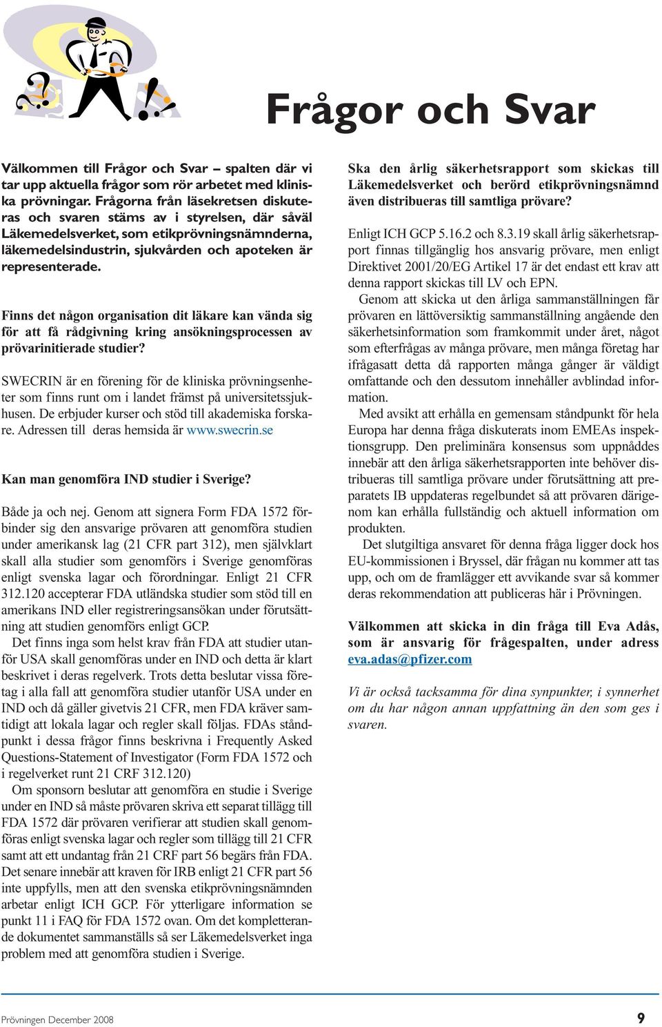 Finns det någon organisation dit läkare kan vända sig för att få rådgivning kring ansökningsprocessen av prövarinitierade studier?