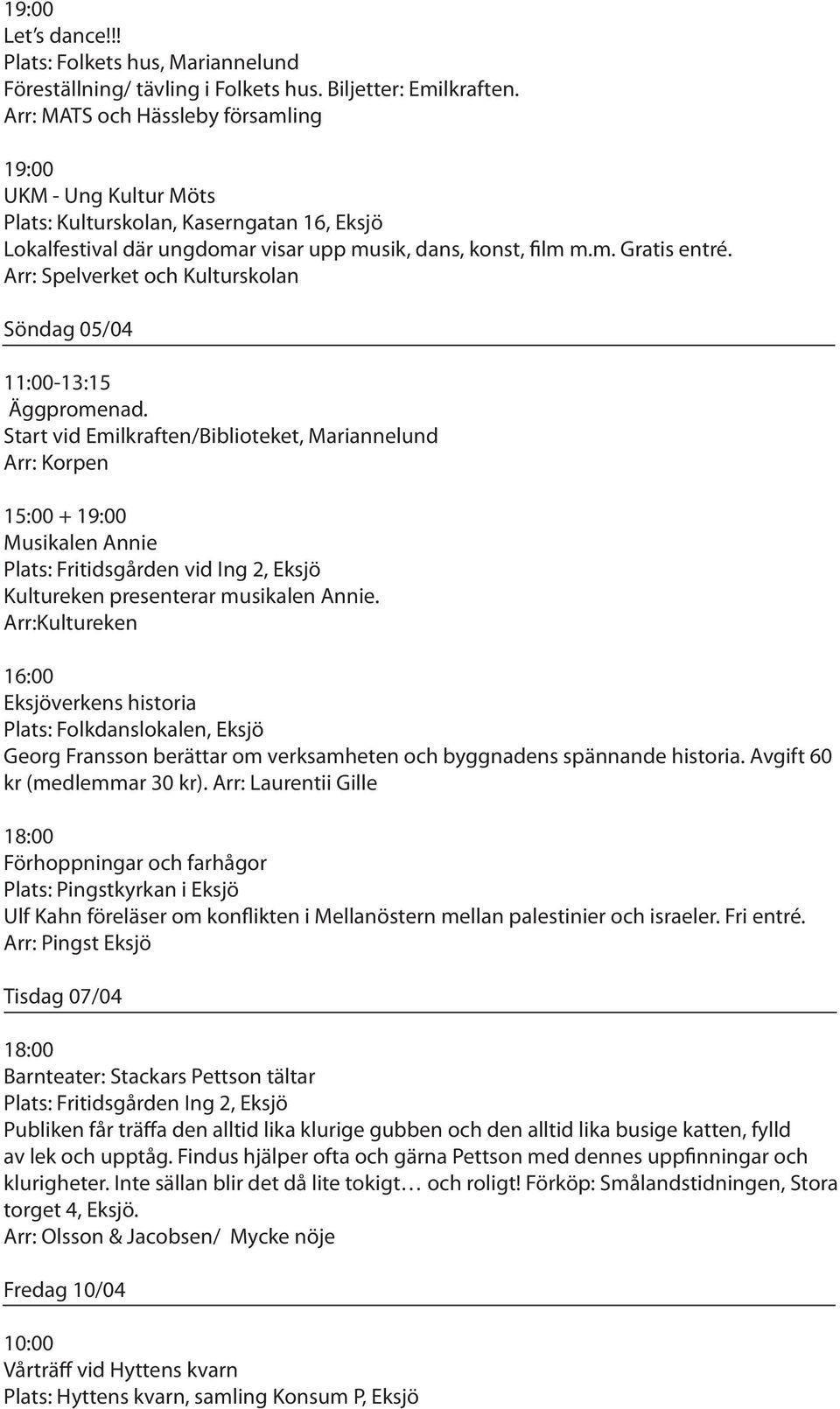 Arr: Spelverket och Kulturskolan Söndag 05/04 11:00-13:15 Äggpromenad.