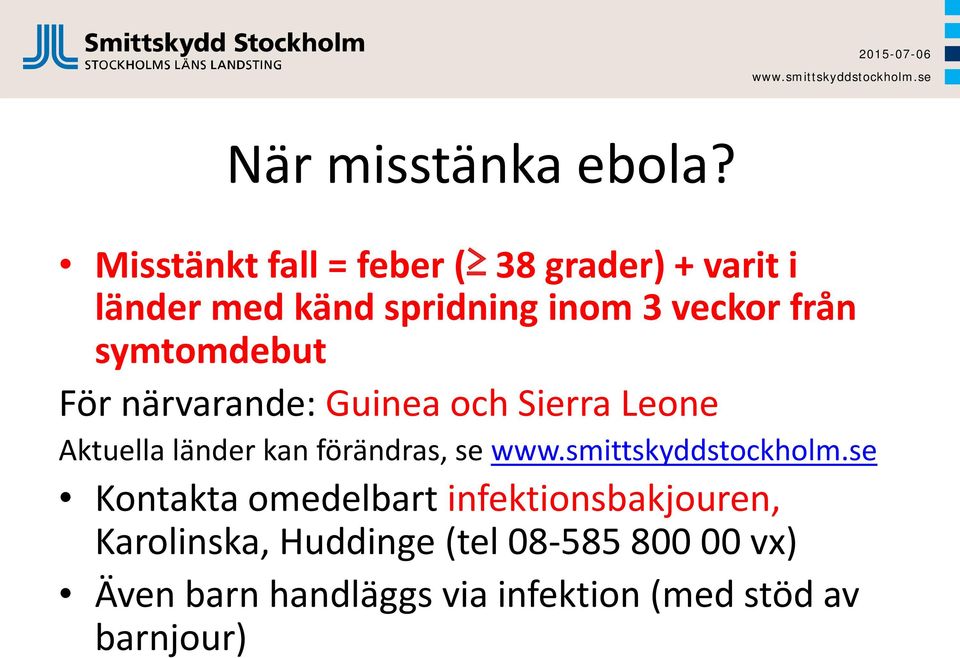 veckor från symtomdebut För närvarande: Guinea och Sierra Leone Aktuella länder kan