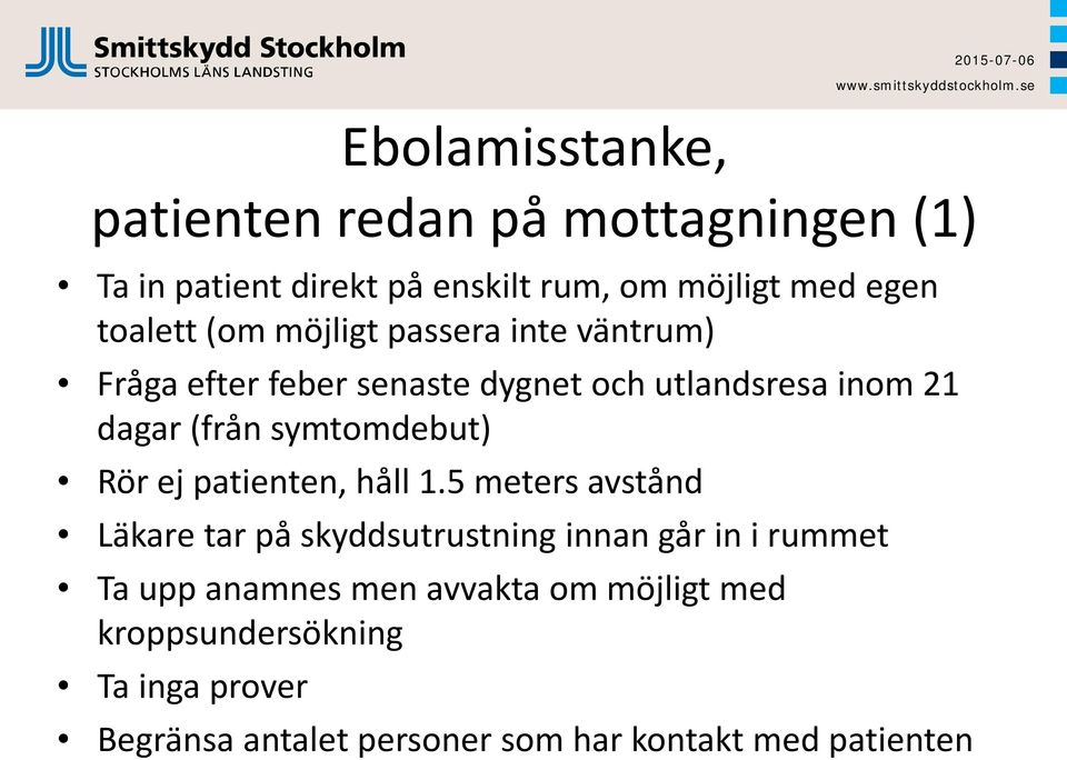 symtomdebut) Rör ej patienten, håll 1.