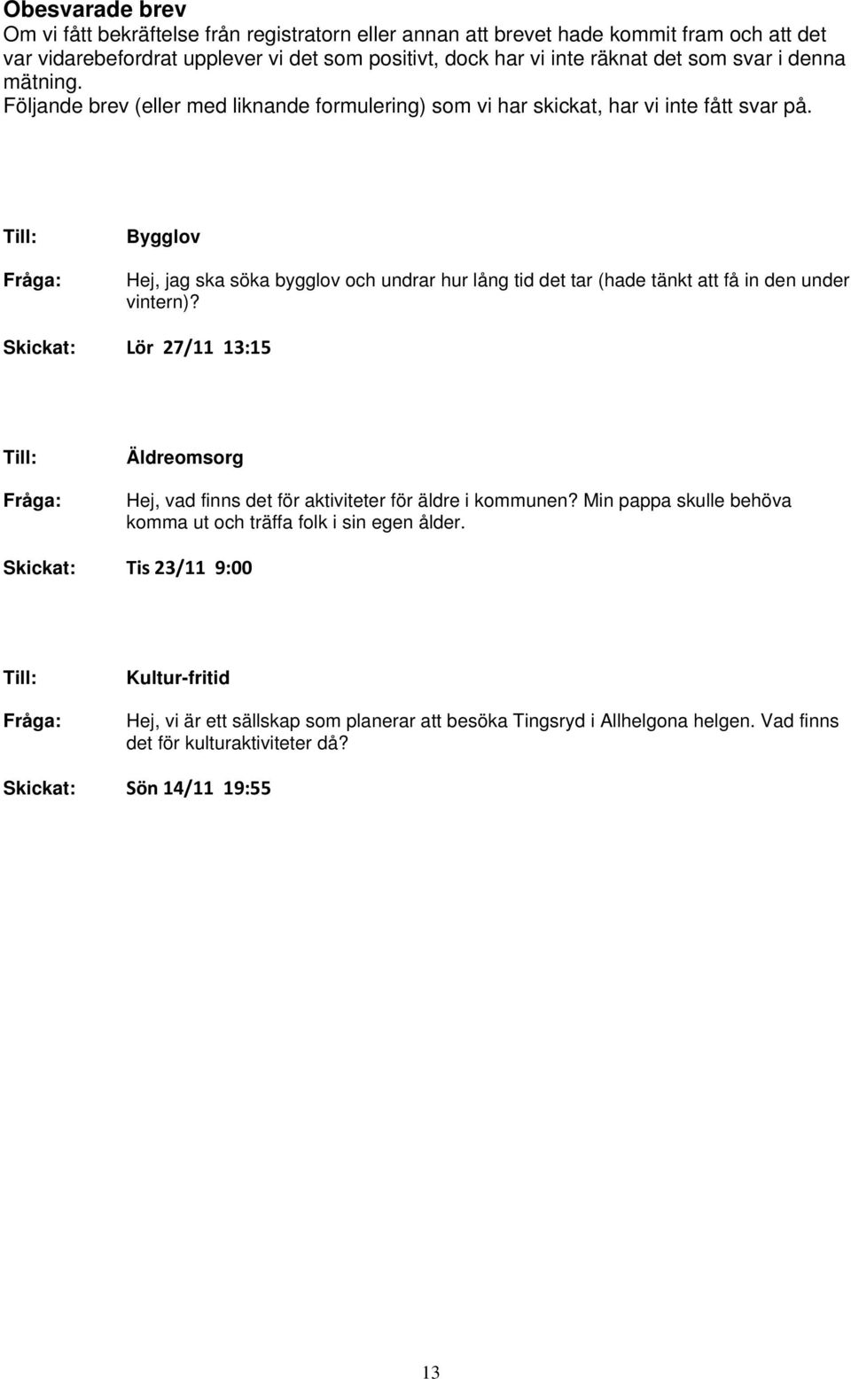 Till: Fråga: Bygglov Hej, jag ska söka bygglov och undrar hur lång tid det tar (hade tänkt att få in den under vintern)?