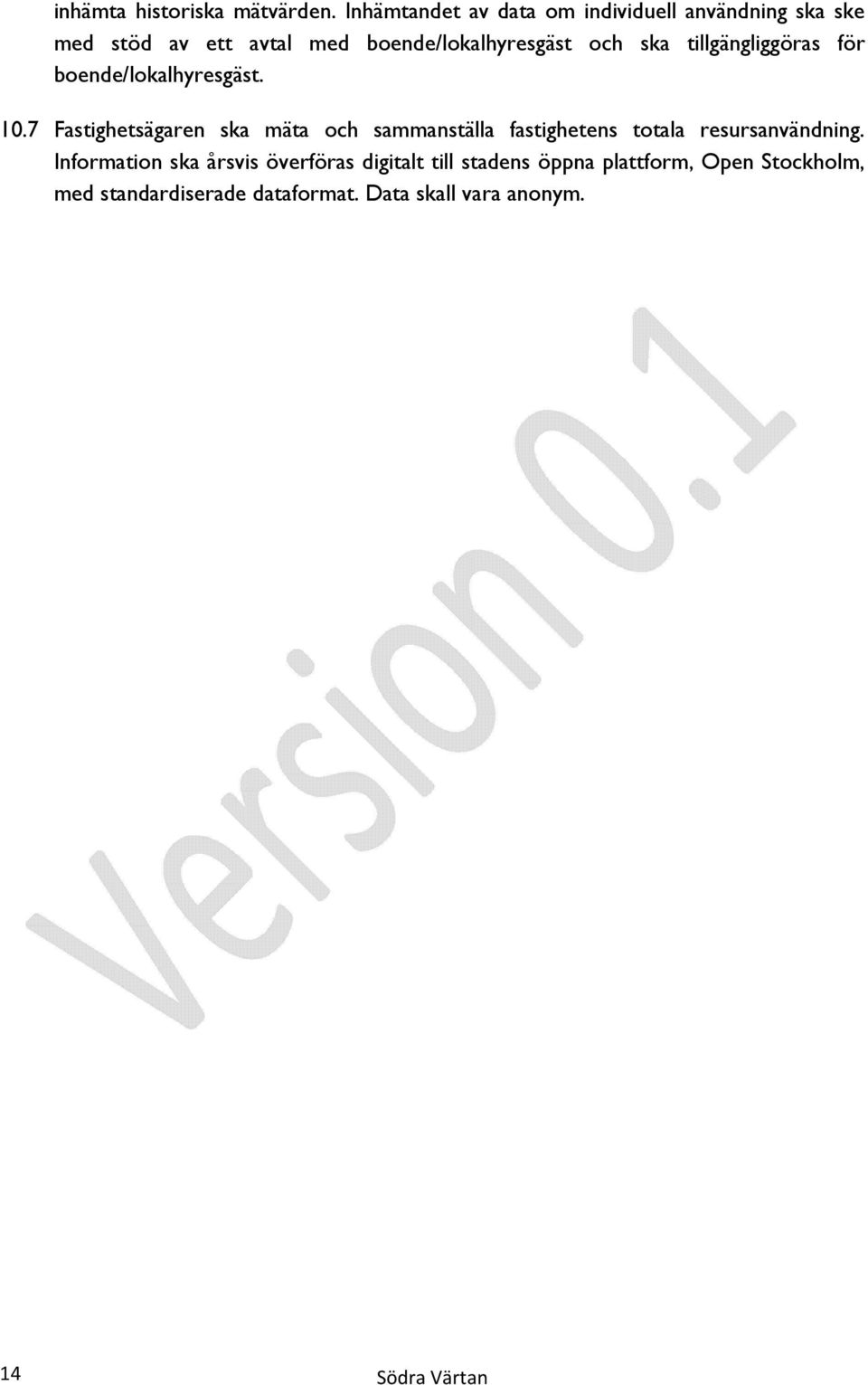 och ska tillgängliggöras för boende/lokalhyresgäst. 10.