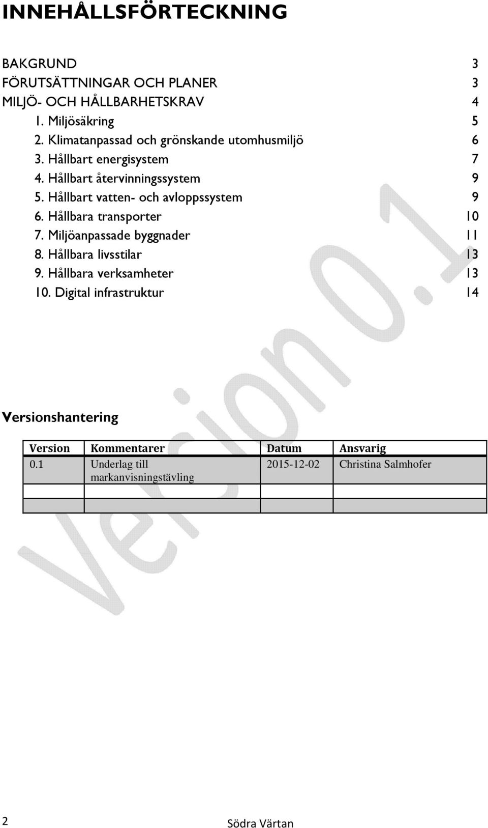 Hållbart vatten- och avloppssystem 9 6. Hållbara transporter 10 7. Miljöanpassade byggnader 11 8. Hållbara livsstilar 13 9.