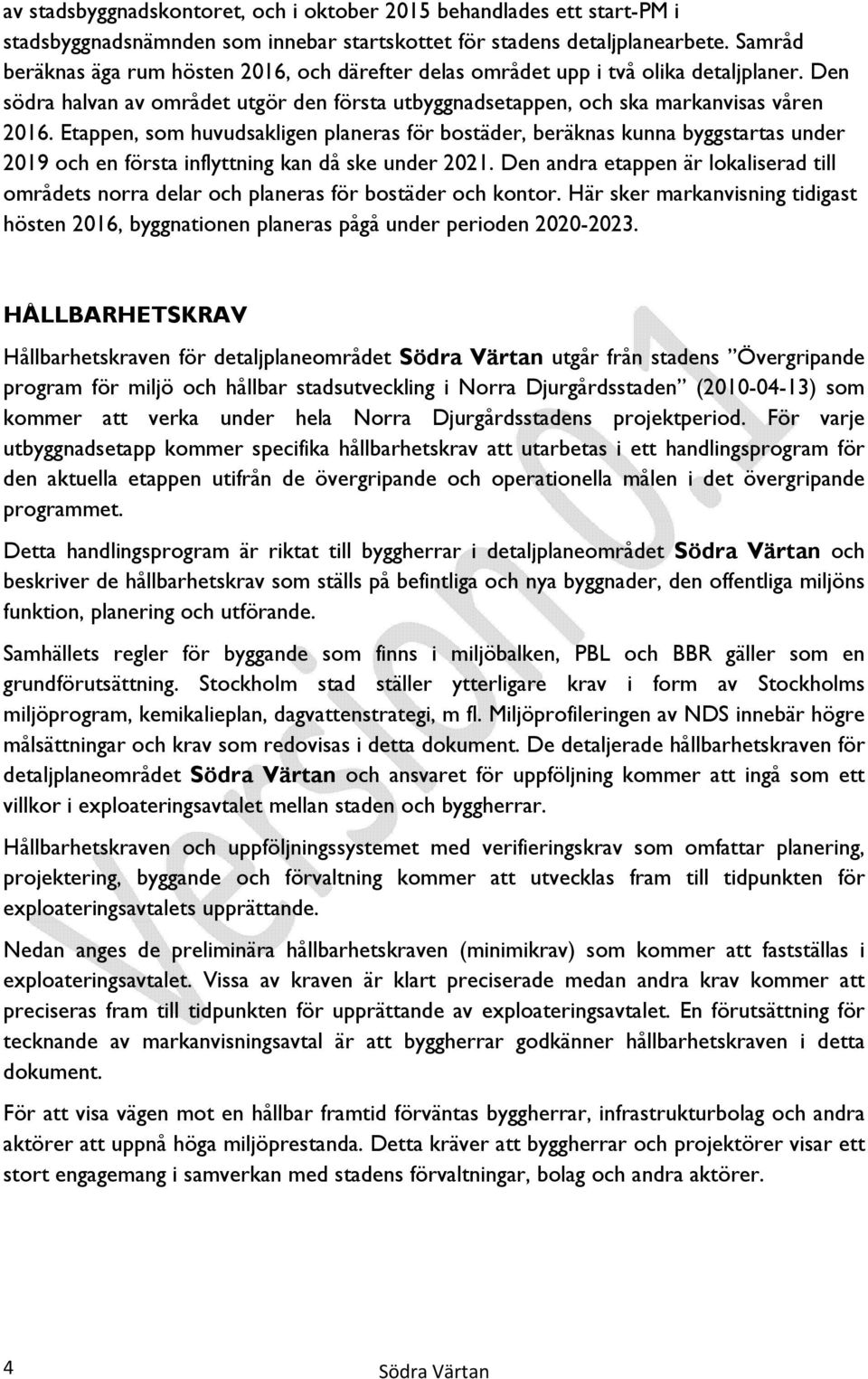 Etappen, som huvudsakligen planeras för bostäder, beräknas kunna byggstartas under 2019 och en första inflyttning kan då ske under 2021.