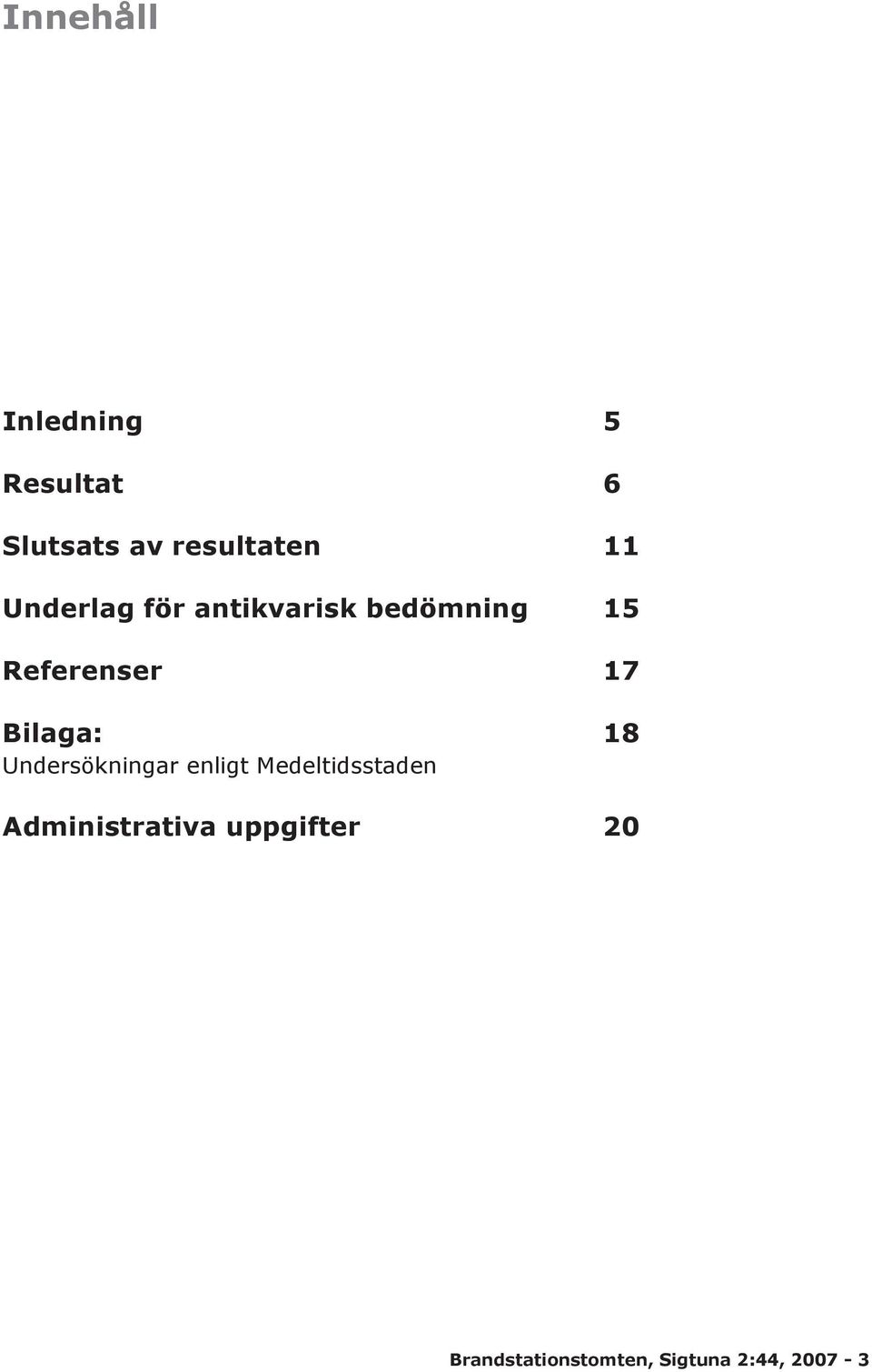 Bilaga: 18 Undersökningar enligt Medeltidsstaden