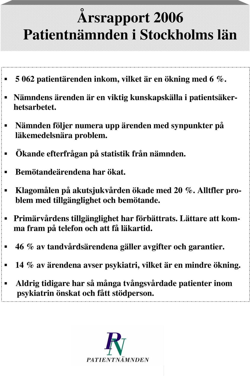 Klagomålen på akutsjukvården ökade med 20 %. Alltfler problem med tillgänglighet och bemötande. Primärvårdens tillgänglighet har förbättrats.