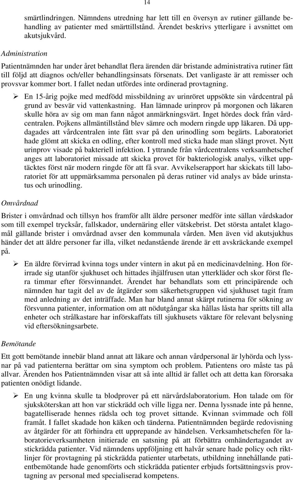 Det vanligaste är att remisser och provsvar kommer bort. I fallet nedan utfördes inte ordinerad provtagning.