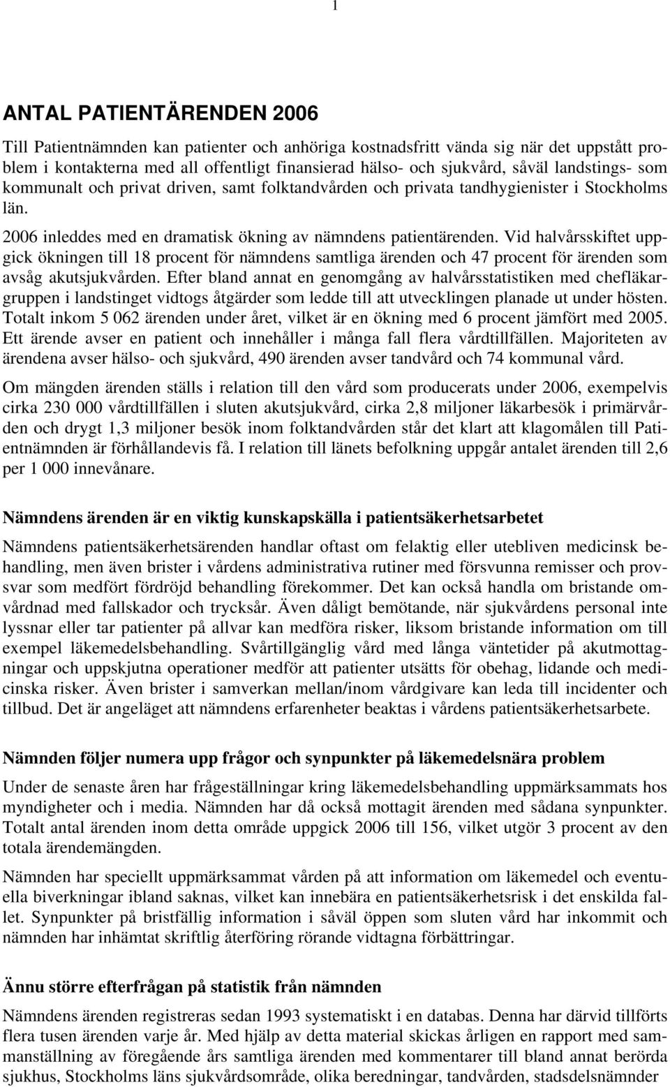 Vid halvårsskiftet uppgick ökningen till 18 procent för nämndens samtliga ärenden och 47 procent för ärenden som avsåg akutsjukvården.