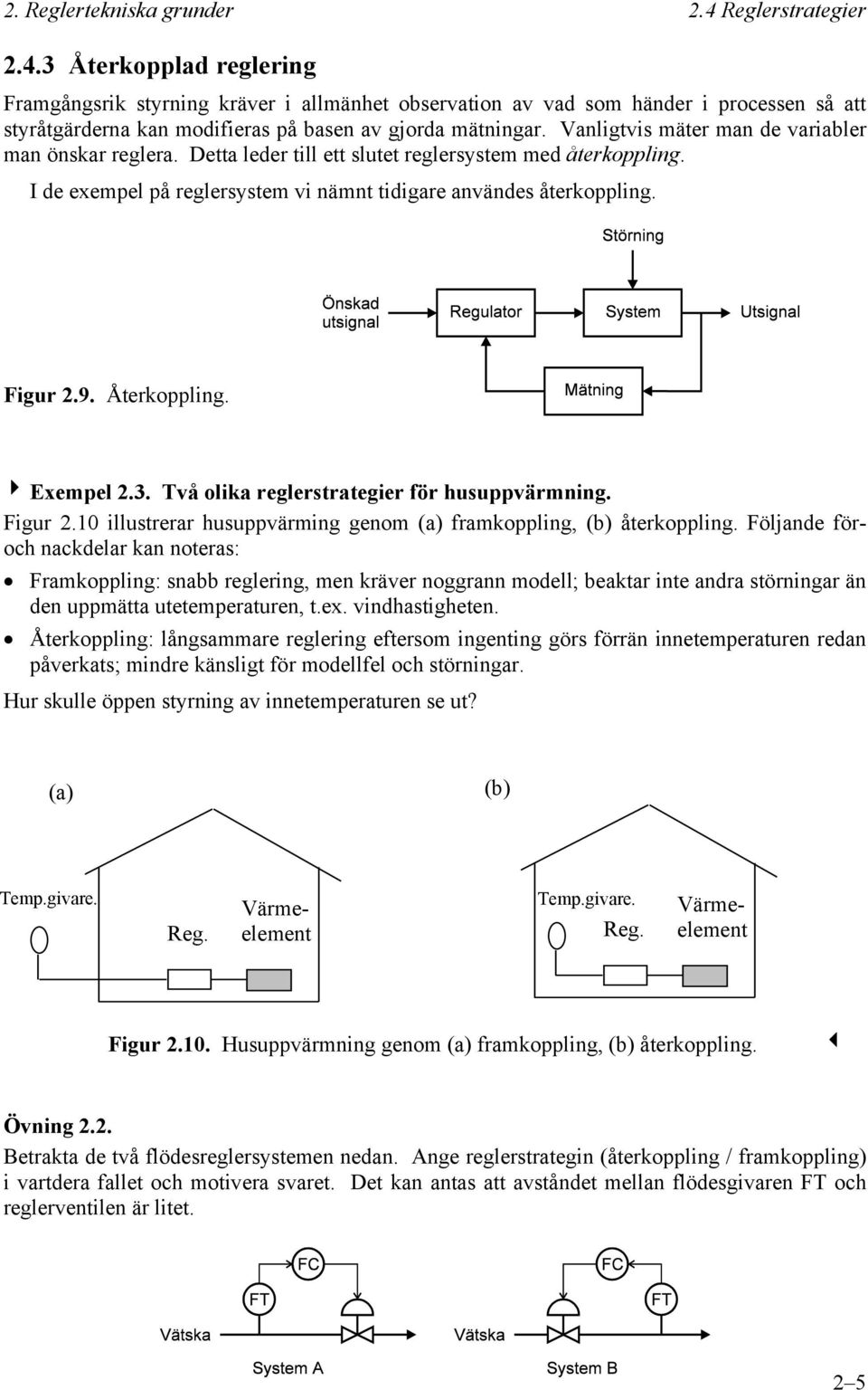 Exemel 2.3. Två olika reglerstrategier för usuvärmning. Figur 2.10 illustrerar usuvärming genom (a) framkoling, (b) återkoling.