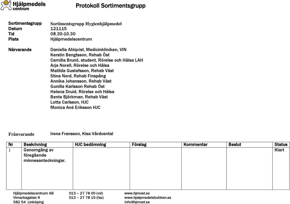 och Hälsa LAH Arja Norell, Rörelse och Hälsa Matilda Gustafsson, Rehab Väst Stina Nord, Rehab Finspång Annika Johansson, Rehab Väst Gunilla